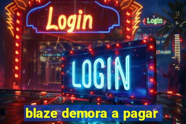 blaze demora a pagar